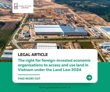 The right for foreign-invested economic organisations to access and use land in Vietnam under the Land Law 2024