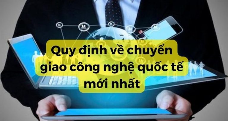 Quy định về chuyển giao công nghệ quốc tế mới nhất (3)