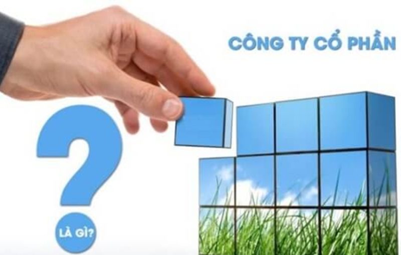 Công ty cổ phần là gì? Thủ tục thành lập công ty cổ phần