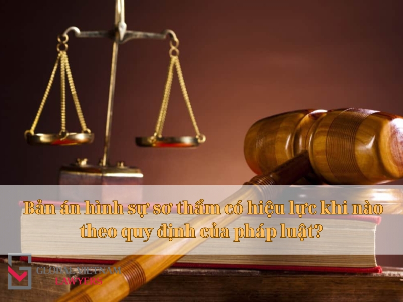 Bản án hình sự sơ thẩm có hiệu lực khi nào theo quy định của pháp luật?