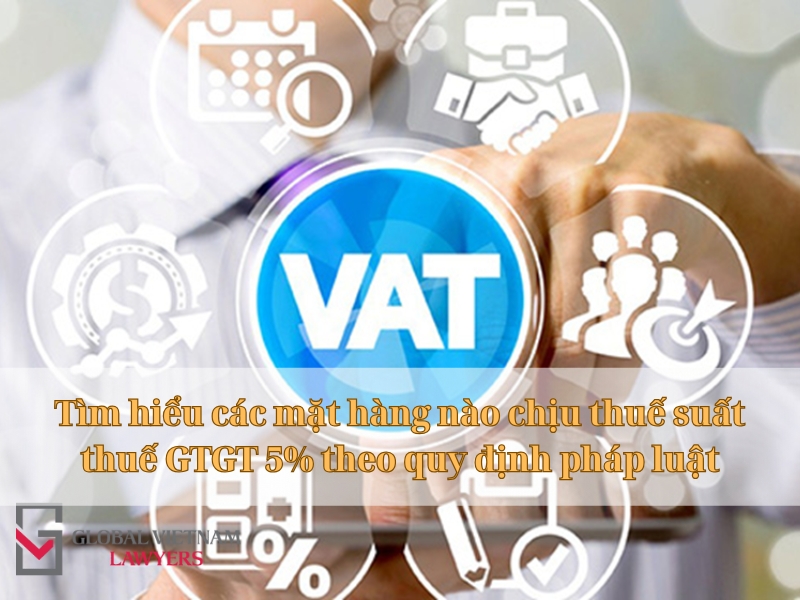 Tìm hiểu các mặt hàng nào chịu thuế suất thuế GTGT 5% theo quy định pháp luật
