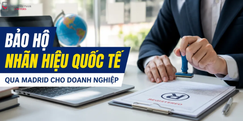 bảo hộ nhãn hiệu quốc tế qua Madrid